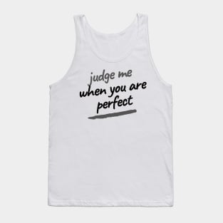 Judge me when you are perfect Tank Top